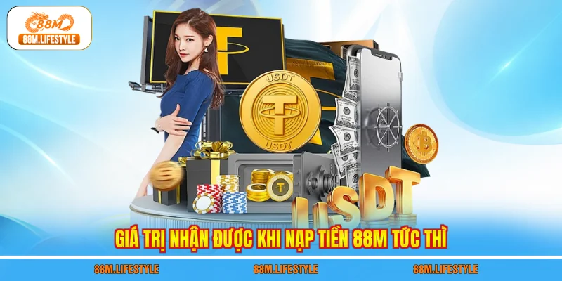 Giá trị nhận được khi nạp tiền 88M tức thì