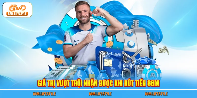 Giá trị vượt trội nhận được khi rút tiền 88M