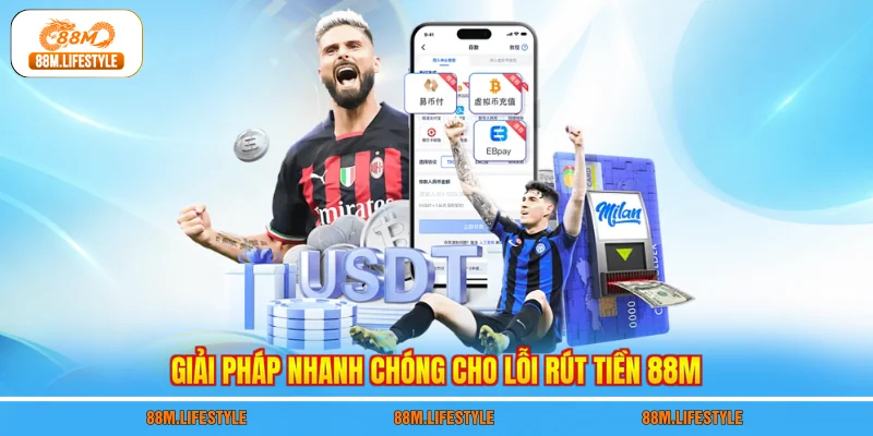 Giải pháp nhanh chóng cho lỗi rút tiền 88M