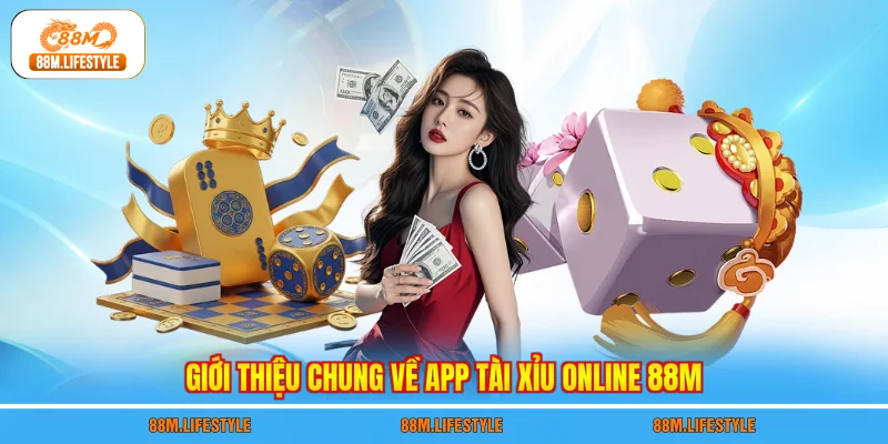 Giới thiệu chung về app tài xỉu online 88M