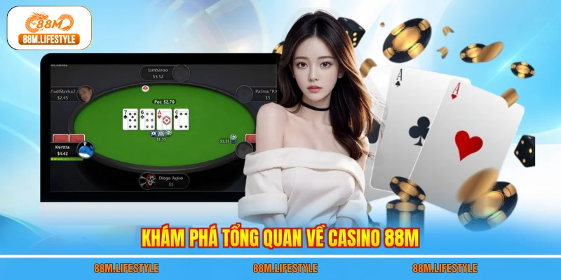 Khám phá tổng quan về casino 88M