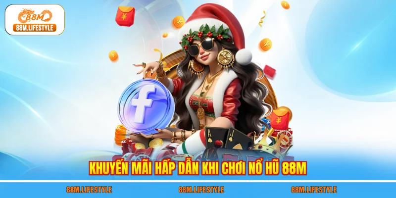 Khuyến mãi hấp dẫn khi chơi nổ hũ 88M