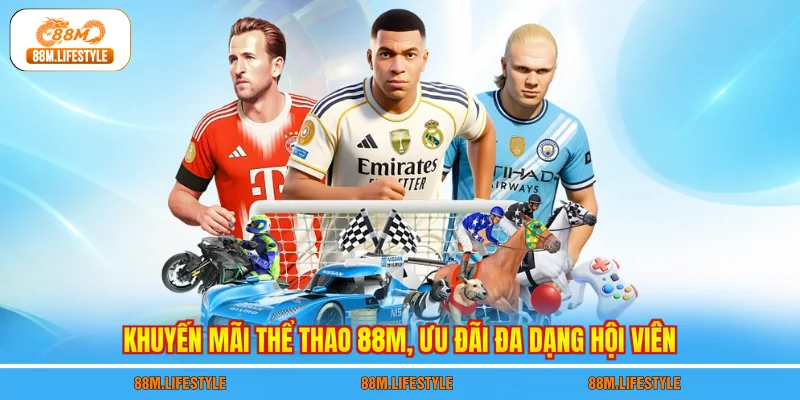 Khuyến mãi thể thao 88M, ưu đãi đa dạng hội viên
