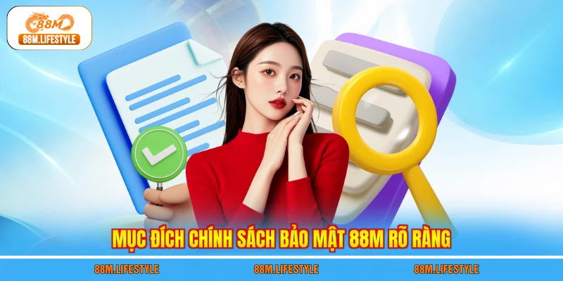 Mục đích chính sách bảo mật 88M rõ ràng